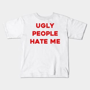 Ugly people hate me Kids T-Shirt
